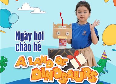 Sự kiện A LAND OF DINOSAURS - NGÀY HỘI MÙA HÈ cho bé yêu